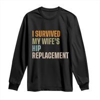 I Survived My Wifes Hip Replacement Funny Husband Long Sleeve Shirt