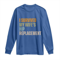 I Survived My Wifes Hip Replacement Funny Husband Long Sleeve Shirt