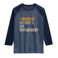 I Survived My Wifes Hip Replacement Funny Husband Raglan Shirt