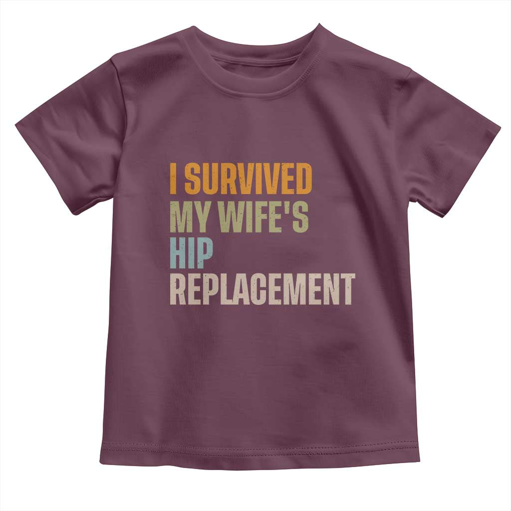 I Survived My Wifes Hip Replacement Funny Husband Toddler T Shirt