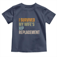 I Survived My Wifes Hip Replacement Funny Husband Toddler T Shirt