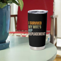 I Survived My Wifes Hip Replacement Funny Husband Tumbler Cup