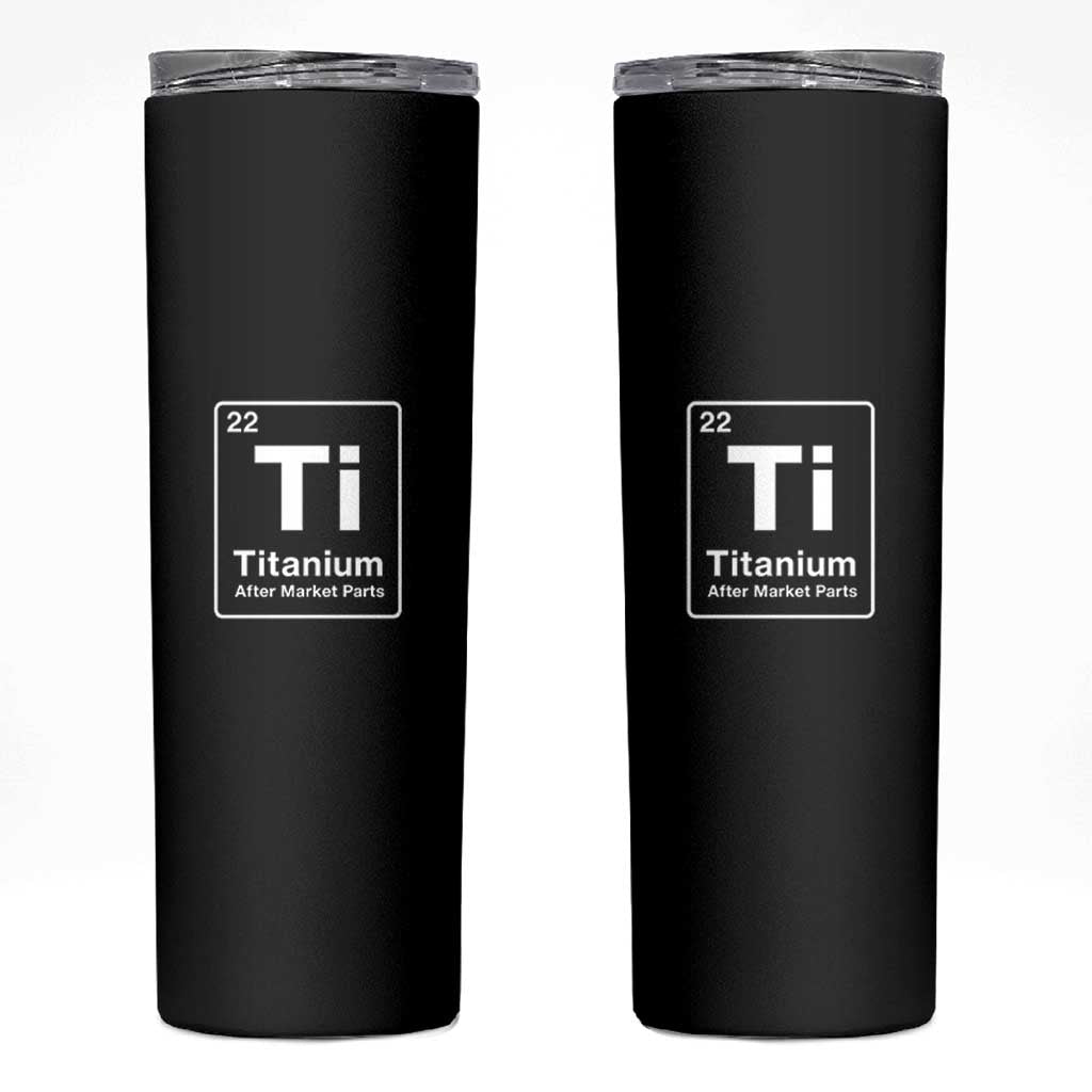 Hip Replacement Recovery Skinny Tumbler Titanium Ti After Market Parts Surgery Recovery Graphic