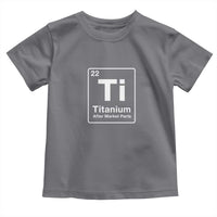 Hip Replacement Recovery Toddler T Shirt Titanium Ti After Market Parts Surgery Recovery Graphic