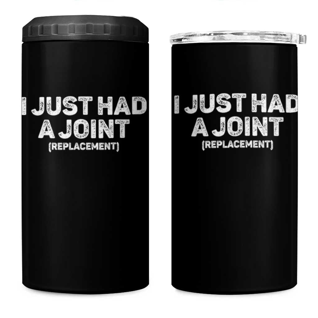 Funny After Surgery 4 in 1 Can Cooler Tumbler I Just had a Joint Hip Shoulder Knee Replacement