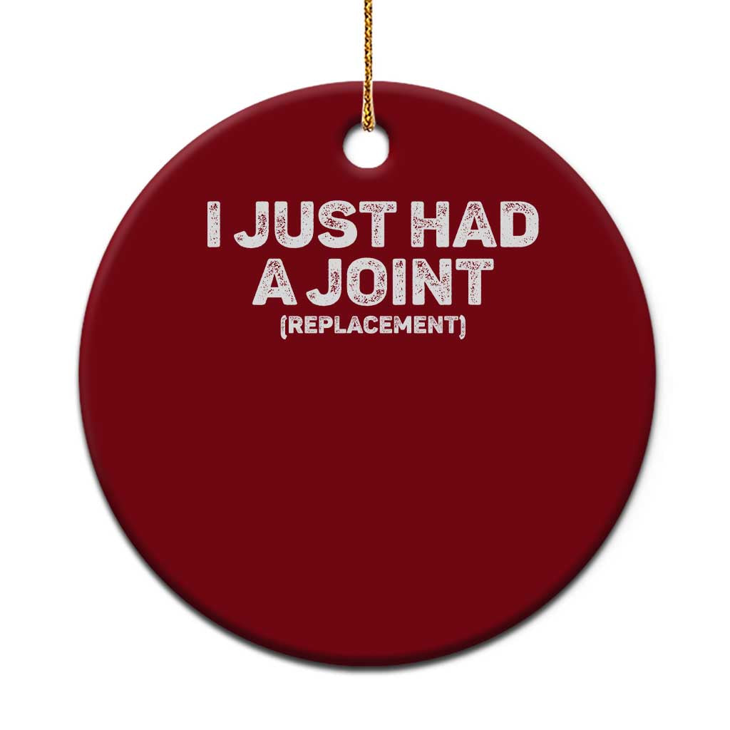 Funny After Surgery Ceramic Ornament I Just had a Joint Hip Shoulder Knee Replacement