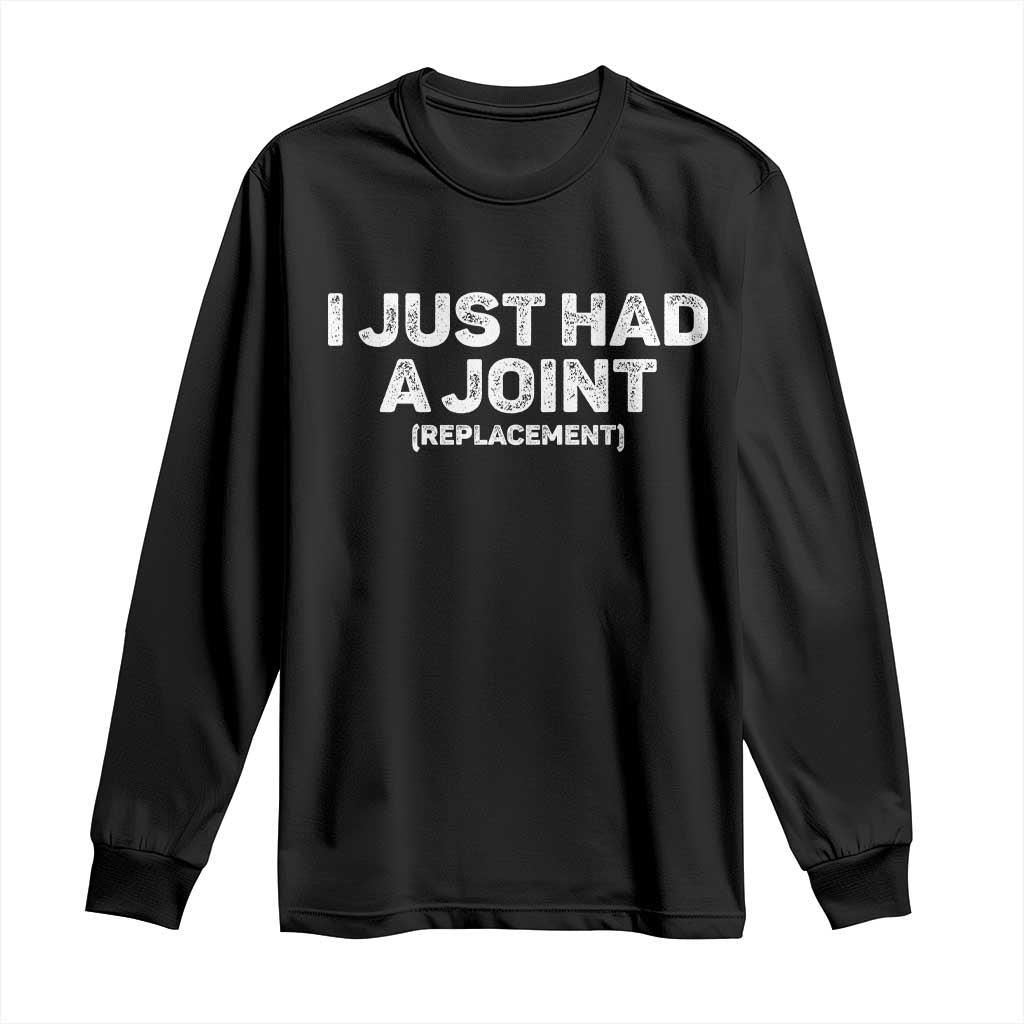 Funny After Surgery Long Sleeve Shirt I Just had a Joint Hip Shoulder Knee Replacement