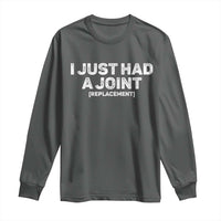 Funny After Surgery Long Sleeve Shirt I Just had a Joint Hip Shoulder Knee Replacement