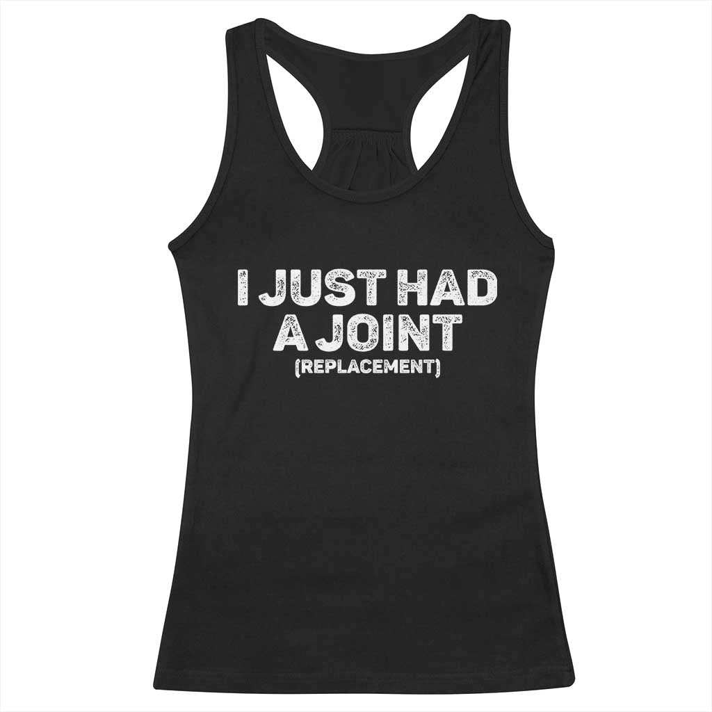 Funny After Surgery Racerback Tank Top I Just had a Joint Hip Shoulder Knee Replacement