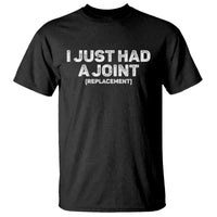Funny After Surgery T Shirt I Just had a Joint Hip Shoulder Knee Replacement