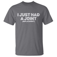 Funny After Surgery T Shirt I Just had a Joint Hip Shoulder Knee Replacement