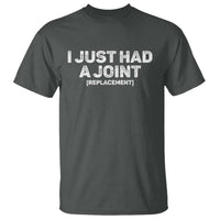 Funny After Surgery T Shirt I Just had a Joint Hip Shoulder Knee Replacement