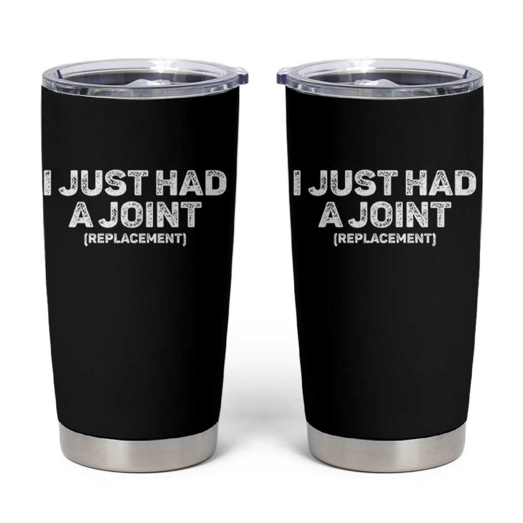 Funny After Surgery Tumbler Cup I Just had a Joint Hip Shoulder Knee Replacement