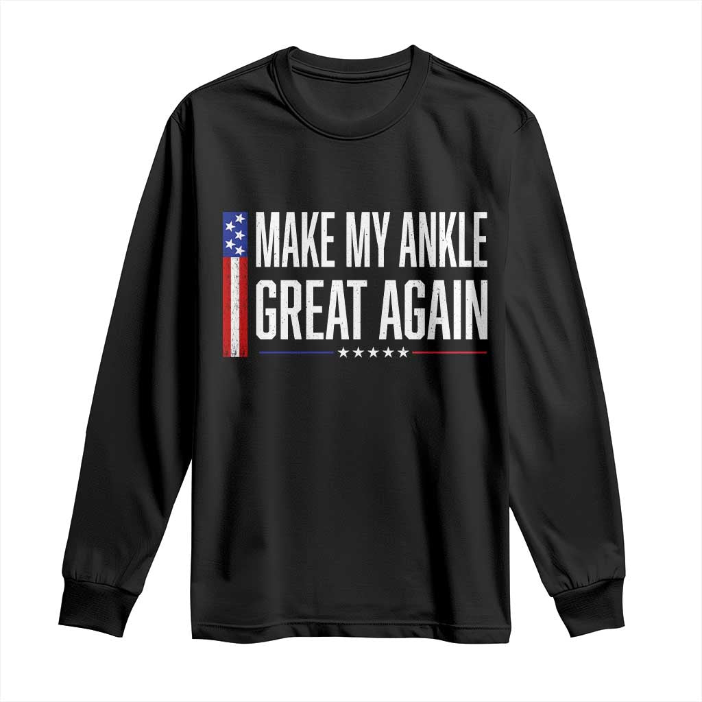 Make My Ankle Great Again Funny Ankle Surgery Recovery Long Sleeve Shirt Vintage USA Flag Patriotic