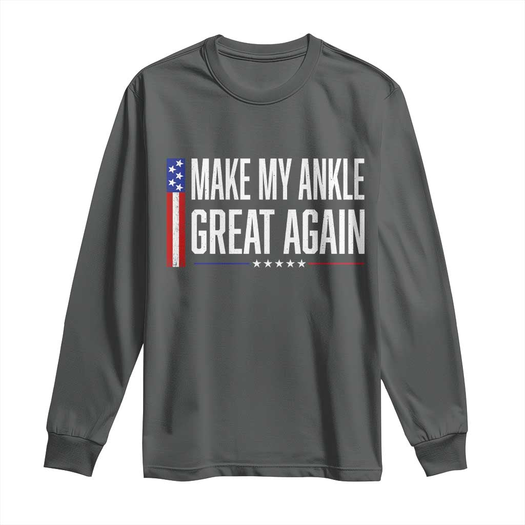 Make My Ankle Great Again Funny Ankle Surgery Recovery Long Sleeve Shirt Vintage USA Flag Patriotic