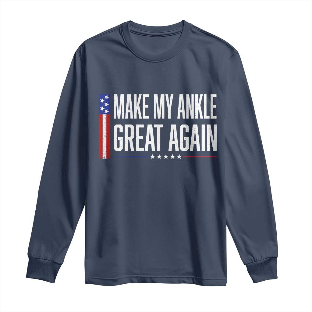 Make My Ankle Great Again Funny Ankle Surgery Recovery Long Sleeve Shirt Vintage USA Flag Patriotic