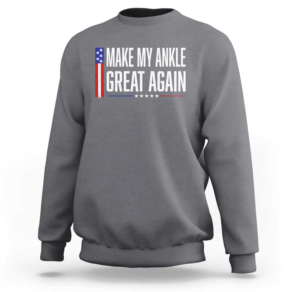 Make My Ankle Great Again Funny Ankle Surgery Recovery Sweatshirt Vintage USA Flag Patriotic