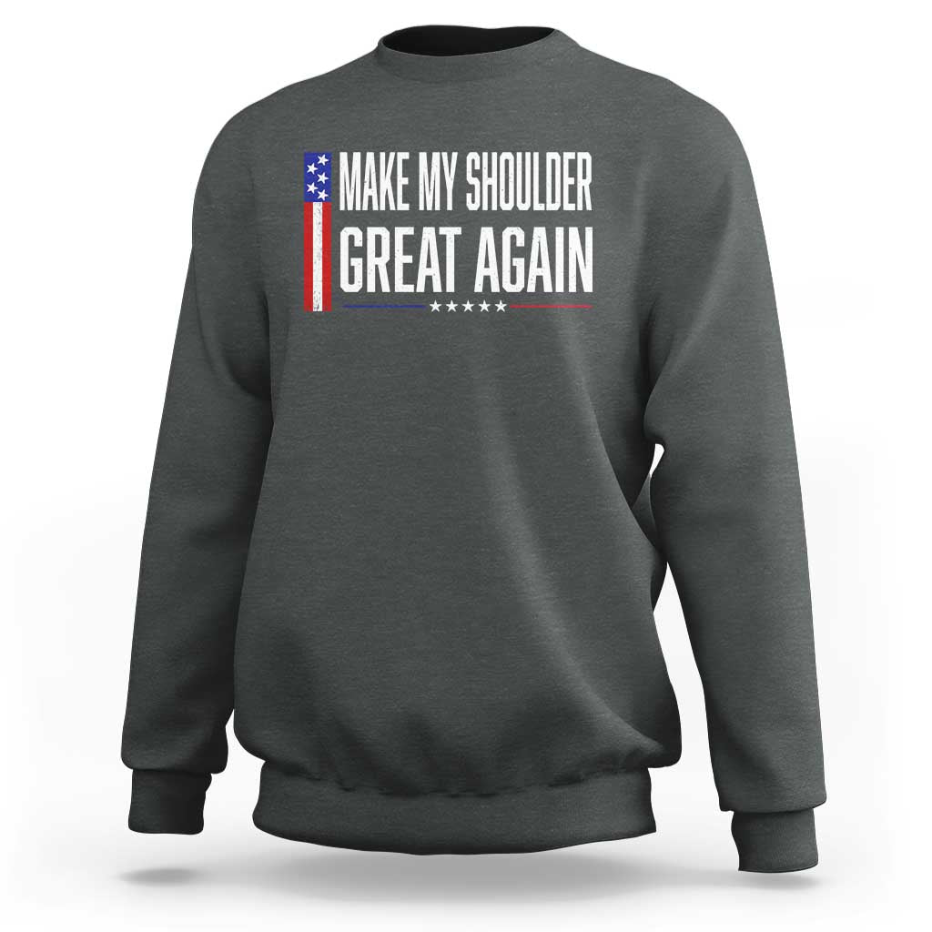 Make My Shoulder Great Again Funny Shoulder Surgery Recovery Sweatshirt Vintage USA Flag Patriotic