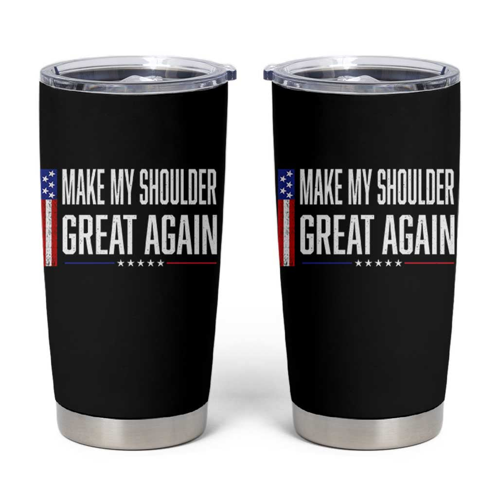 Make My Shoulder Great Again Funny Shoulder Surgery Recovery Tumbler Cup Vintage USA Flag Patriotic