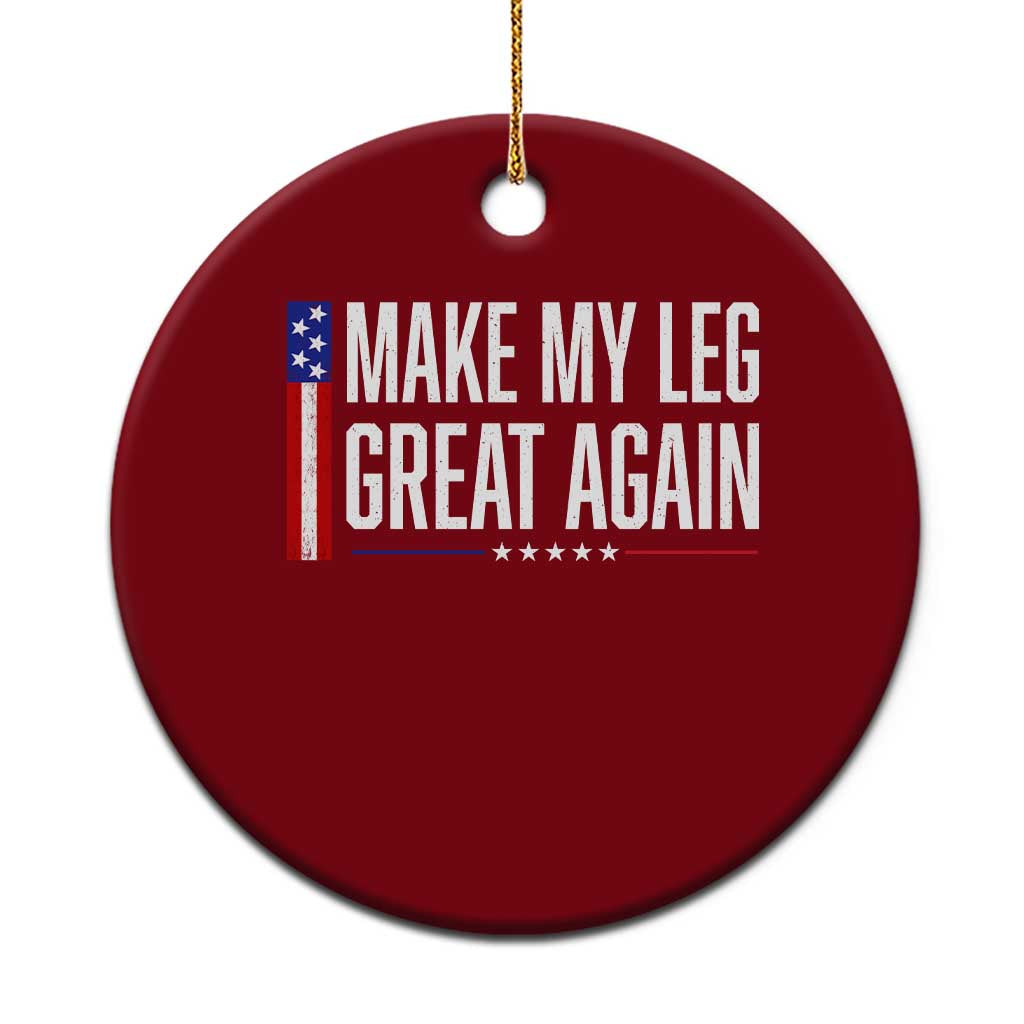 Make My Leg Great Again Funny Broken Leg Surgery Recovery Ceramic Ornament Vintage USA Flag Patriotic