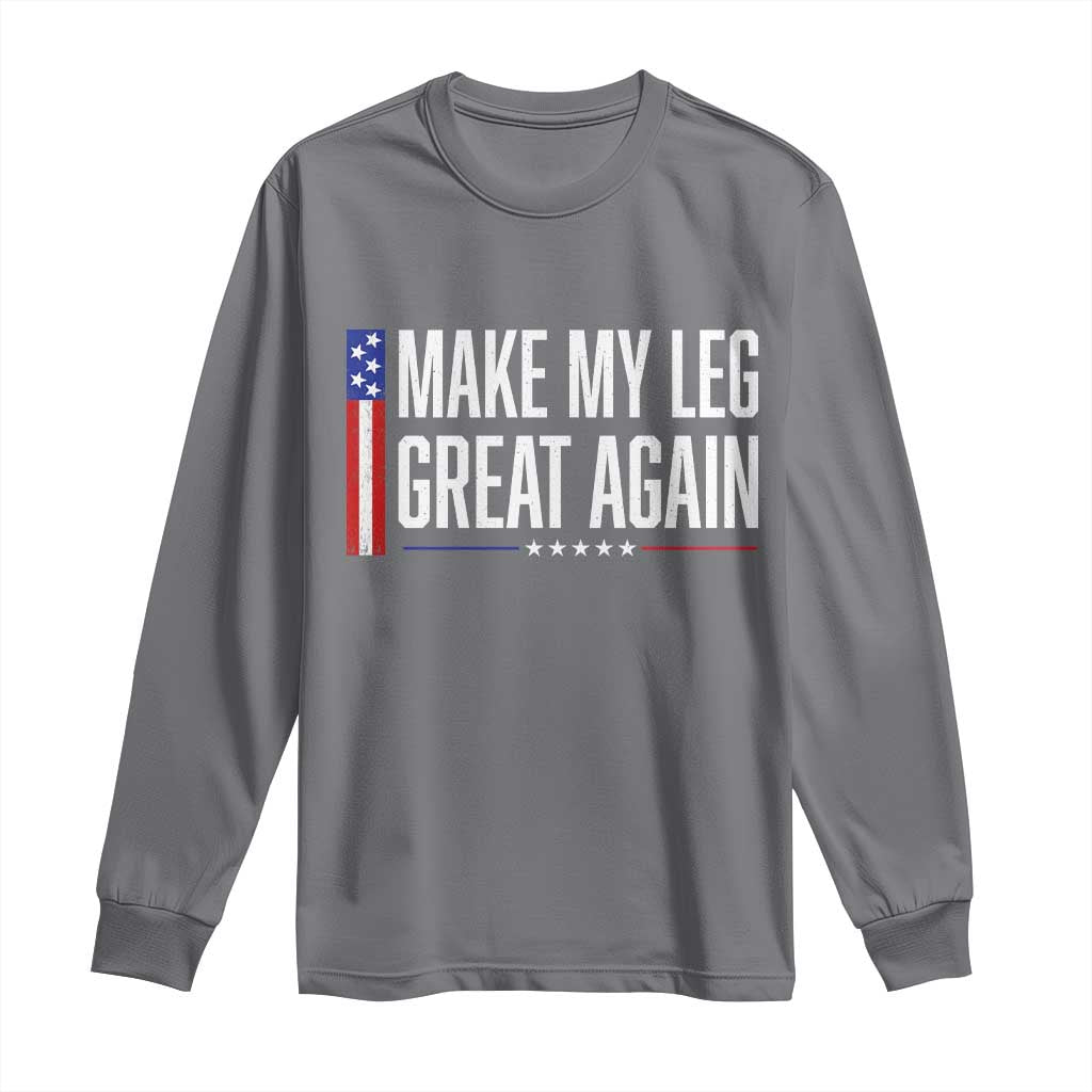 Make My Leg Great Again Funny Broken Leg Surgery Recovery Long Sleeve Shirt Vintage USA Flag Patriotic