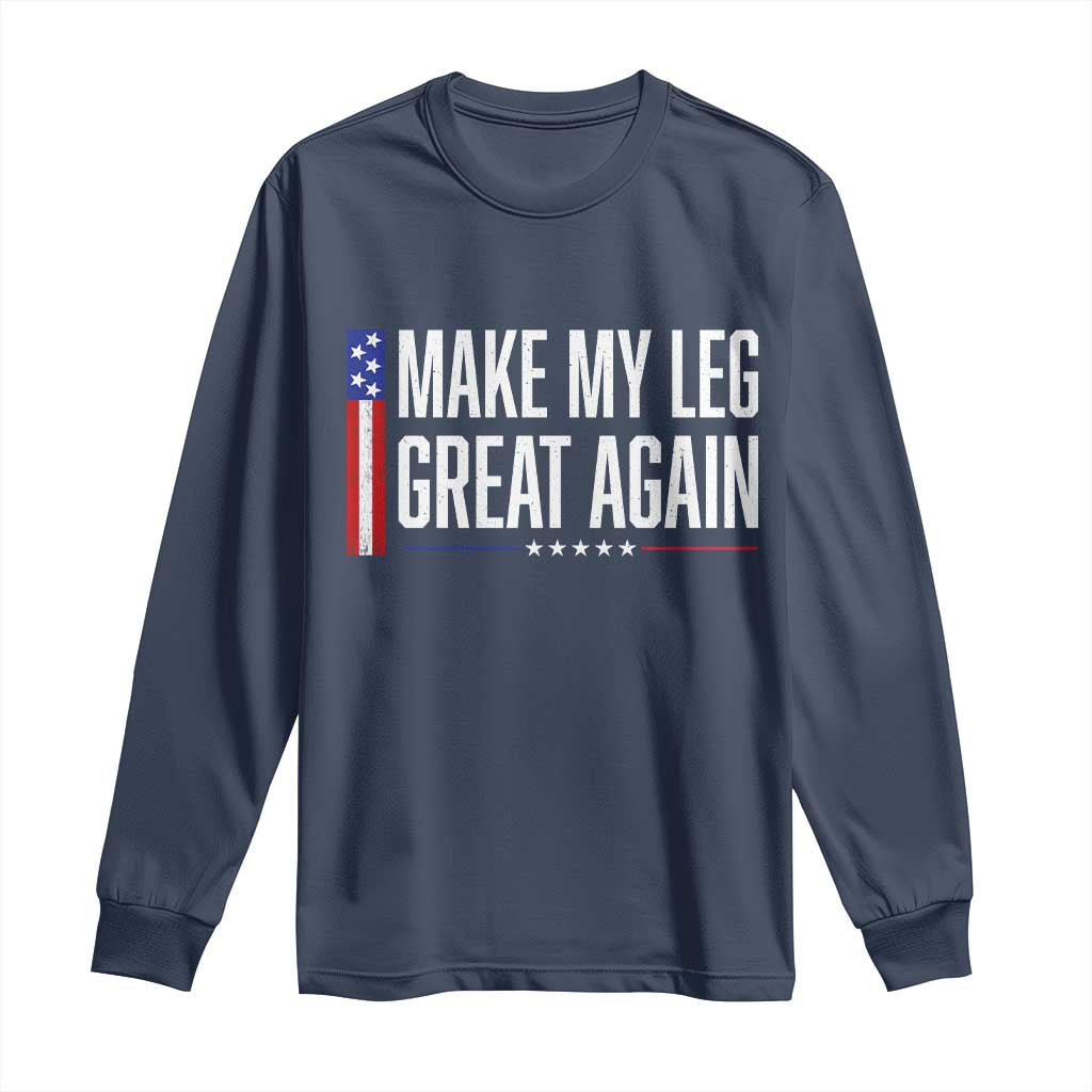 Make My Leg Great Again Funny Broken Leg Surgery Recovery Long Sleeve Shirt Vintage USA Flag Patriotic