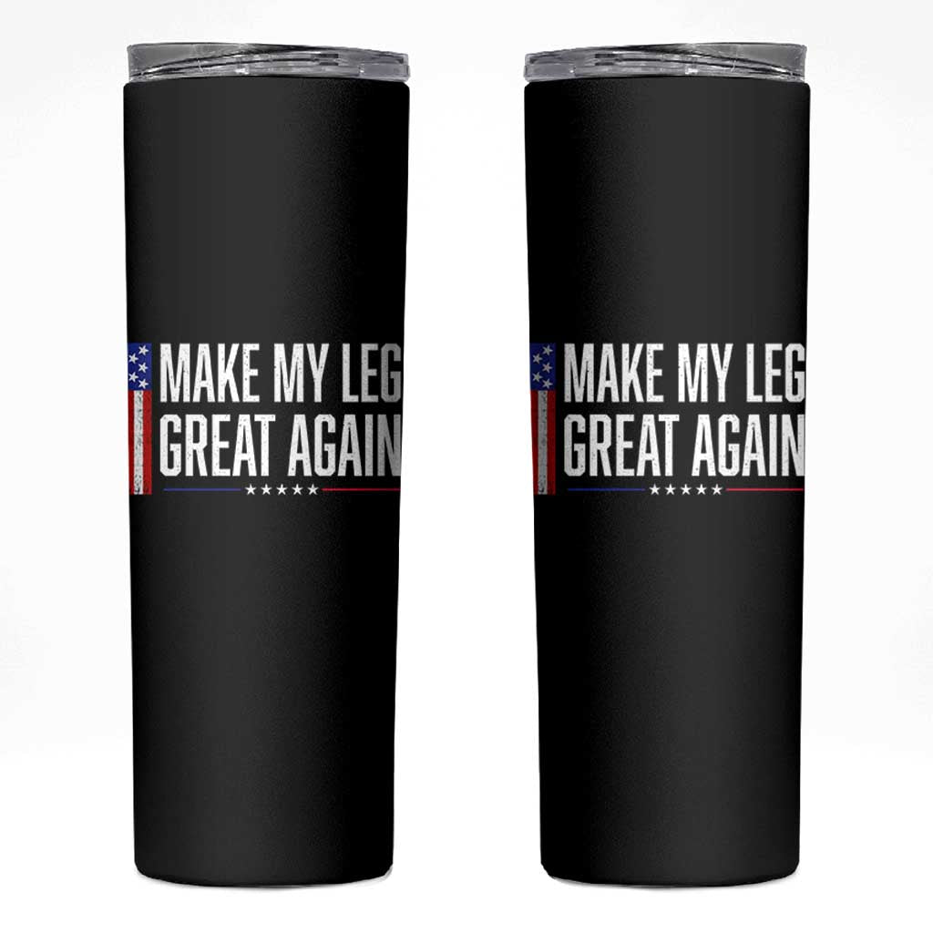 Make My Leg Great Again Funny Broken Leg Surgery Recovery Skinny Tumbler Vintage USA Flag Patriotic