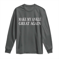 Make My Ankle Great Again Funny Ankle Surgery Recovery Long Sleeve Shirt