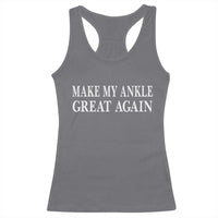 Make My Ankle Great Again Funny Ankle Surgery Recovery Racerback Tank Top