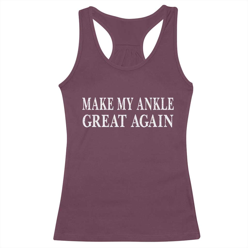Make My Ankle Great Again Funny Ankle Surgery Recovery Racerback Tank Top