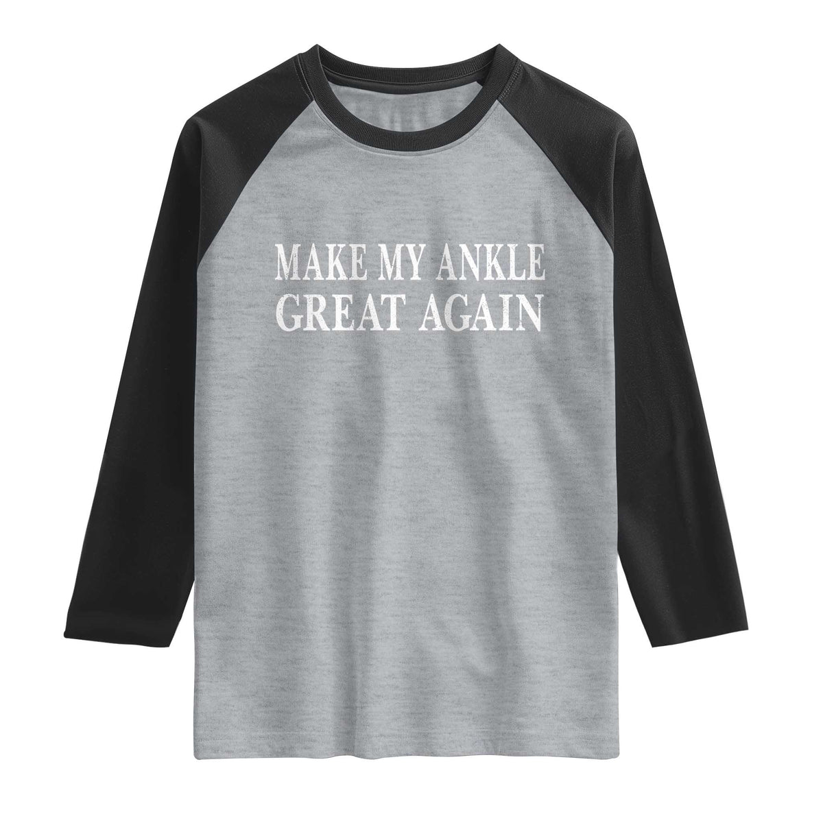 Make My Ankle Great Again Funny Ankle Surgery Recovery Raglan Shirt