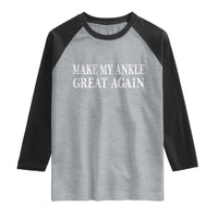 Make My Ankle Great Again Funny Ankle Surgery Recovery Raglan Shirt