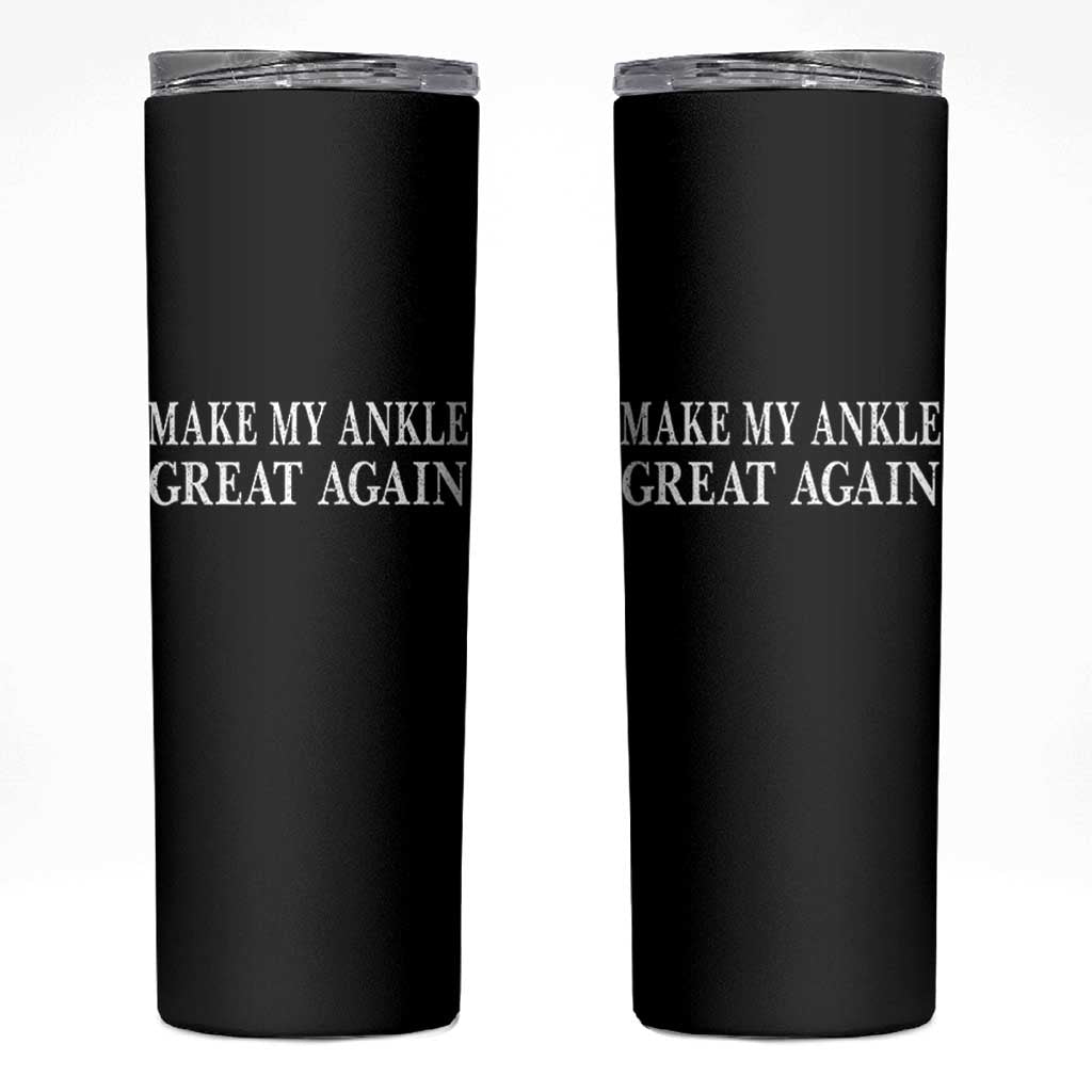 Make My Ankle Great Again Funny Ankle Surgery Recovery Skinny Tumbler