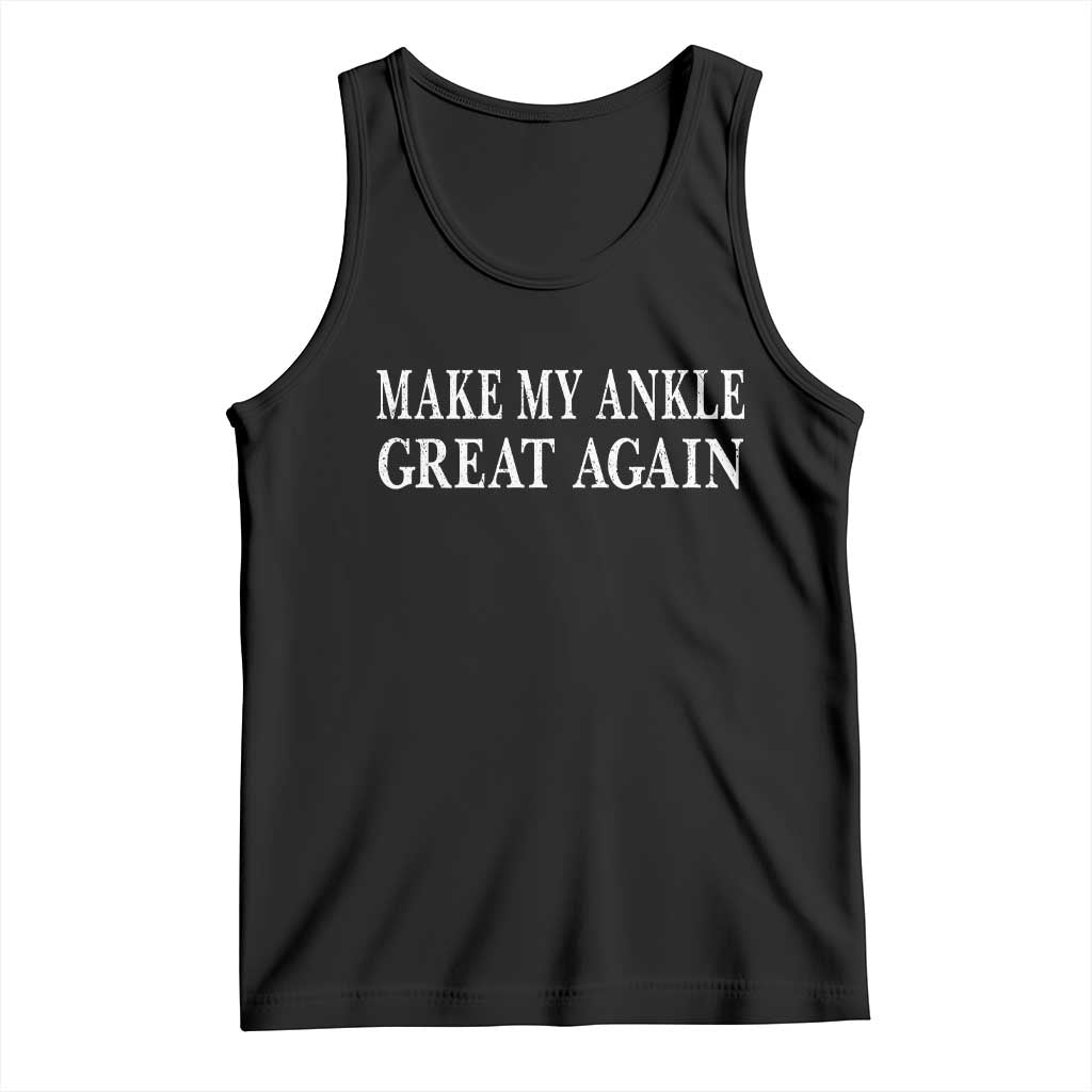 Make My Ankle Great Again Funny Ankle Surgery Recovery Tank Top