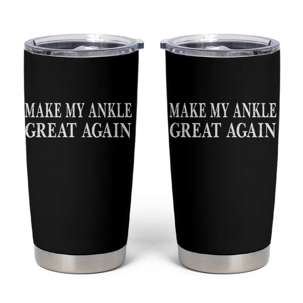 Make My Ankle Great Again Funny Ankle Surgery Recovery Tumbler Cup