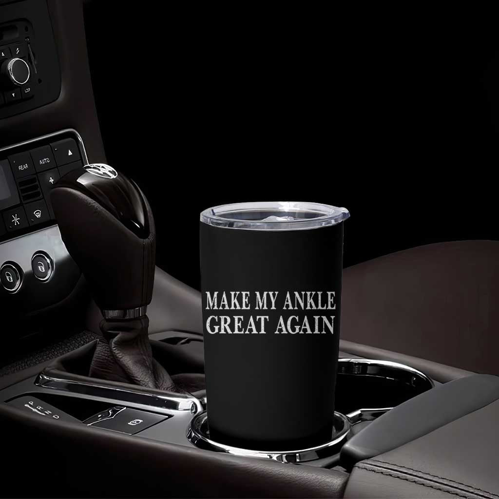 Make My Ankle Great Again Funny Ankle Surgery Recovery Tumbler Cup