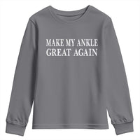 Make My Ankle Great Again Funny Ankle Surgery Recovery Youth Sweatshirt