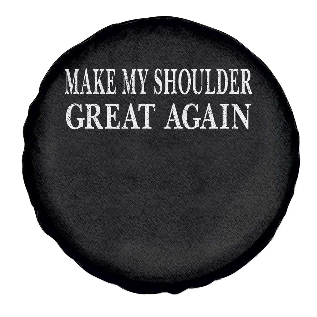Make My Shoulder Great Again Funny Shoulder Surgery Recovery Spare Tire Cover