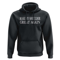 Make My Shoulder Great Again Funny Shoulder Surgery Recovery Hoodie