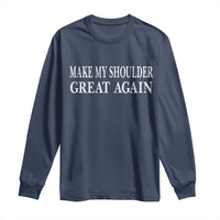 Make My Shoulder Great Again Funny Shoulder Surgery Recovery Long Sleeve Shirt