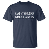Make My Shoulder Great Again Funny Shoulder Surgery Recovery T Shirt