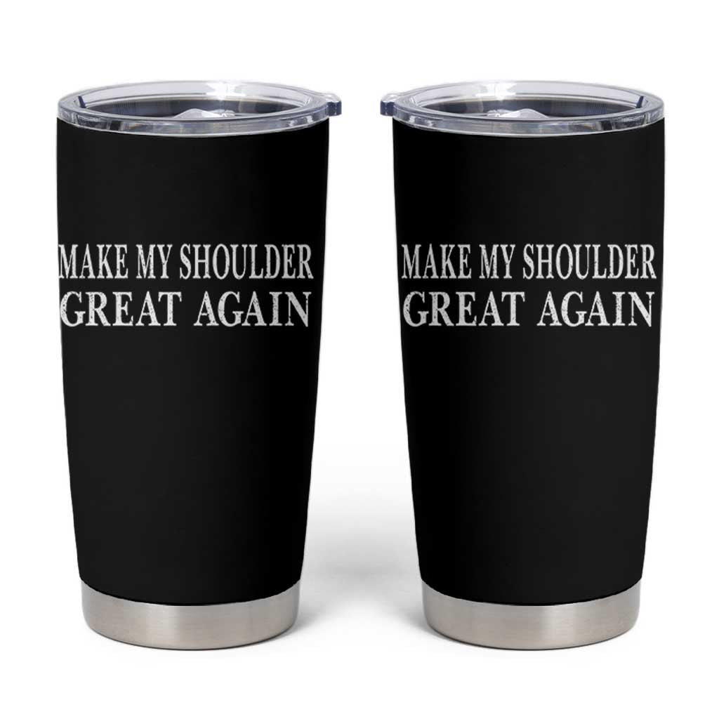 Make My Shoulder Great Again Funny Shoulder Surgery Recovery Tumbler Cup