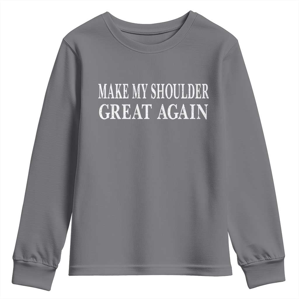 Make My Shoulder Great Again Funny Shoulder Surgery Recovery Youth Sweatshirt