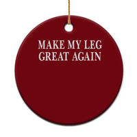 Make My Leg Great Again Funny Broken Leg Surgery Recovery Ceramic Ornament