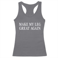 Make My Leg Great Again Funny Broken Leg Surgery Recovery Racerback Tank Top