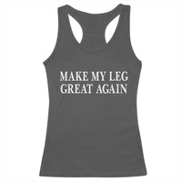 Make My Leg Great Again Funny Broken Leg Surgery Recovery Racerback Tank Top