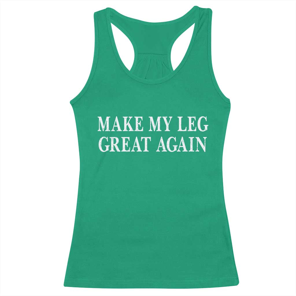 Make My Leg Great Again Funny Broken Leg Surgery Recovery Racerback Tank Top