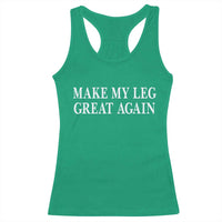 Make My Leg Great Again Funny Broken Leg Surgery Recovery Racerback Tank Top