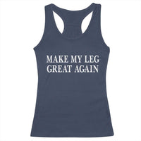 Make My Leg Great Again Funny Broken Leg Surgery Recovery Racerback Tank Top
