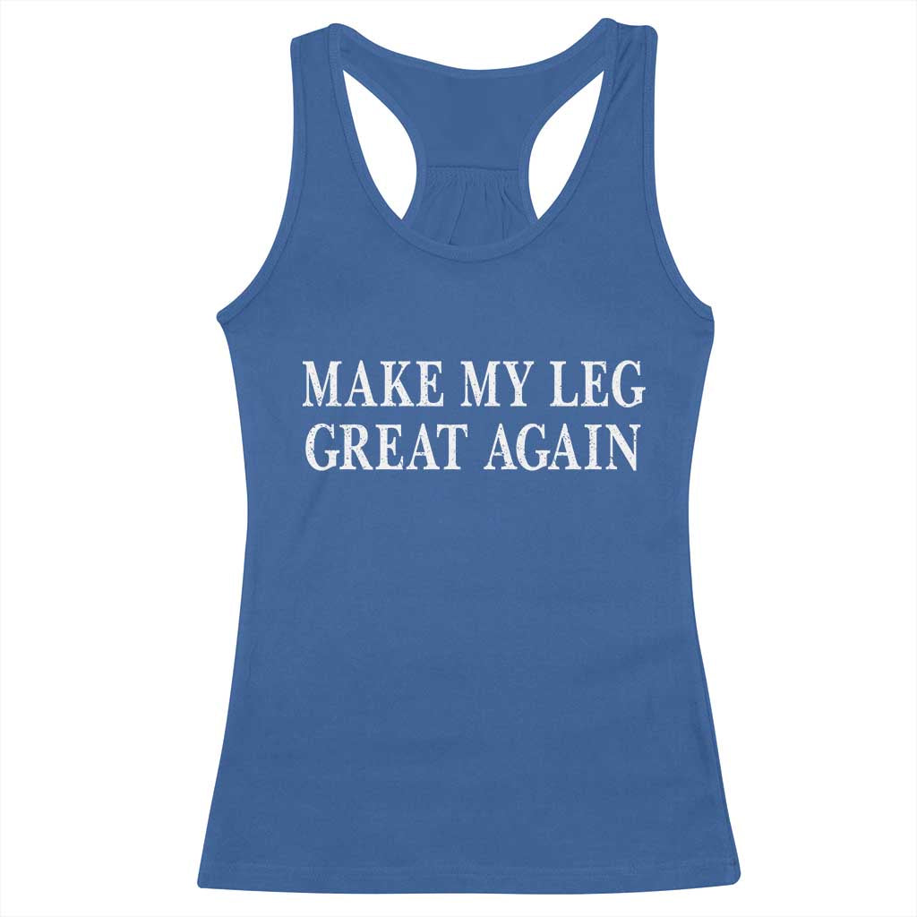 Make My Leg Great Again Funny Broken Leg Surgery Recovery Racerback Tank Top